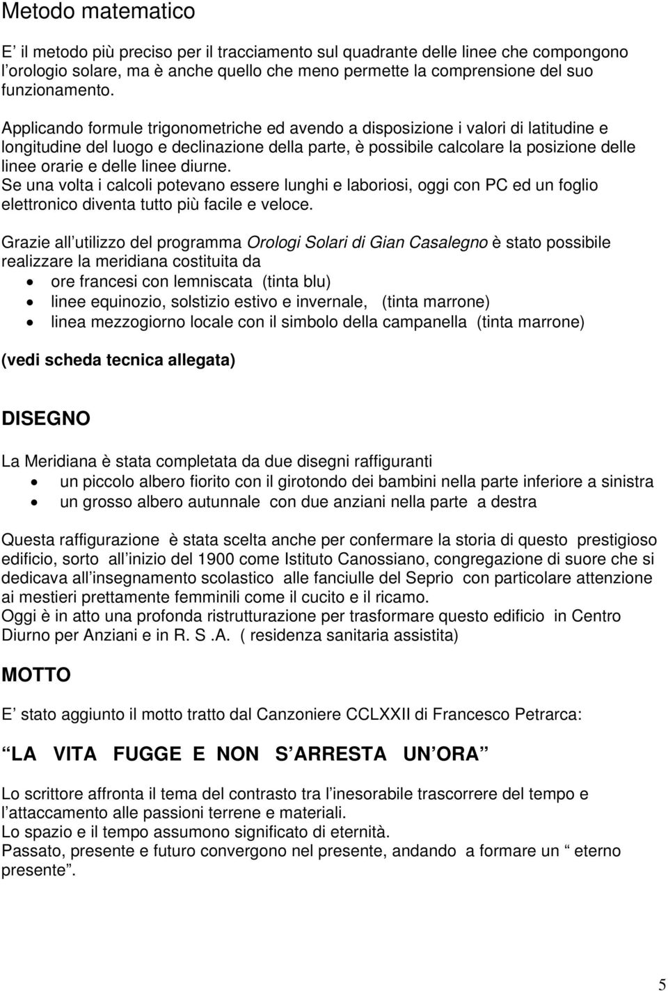 linee diurne. Se una volta i calcoli potevano essere lunghi e laboriosi, oggi con PC ed un foglio elettronico diventa tutto più facile e veloce.