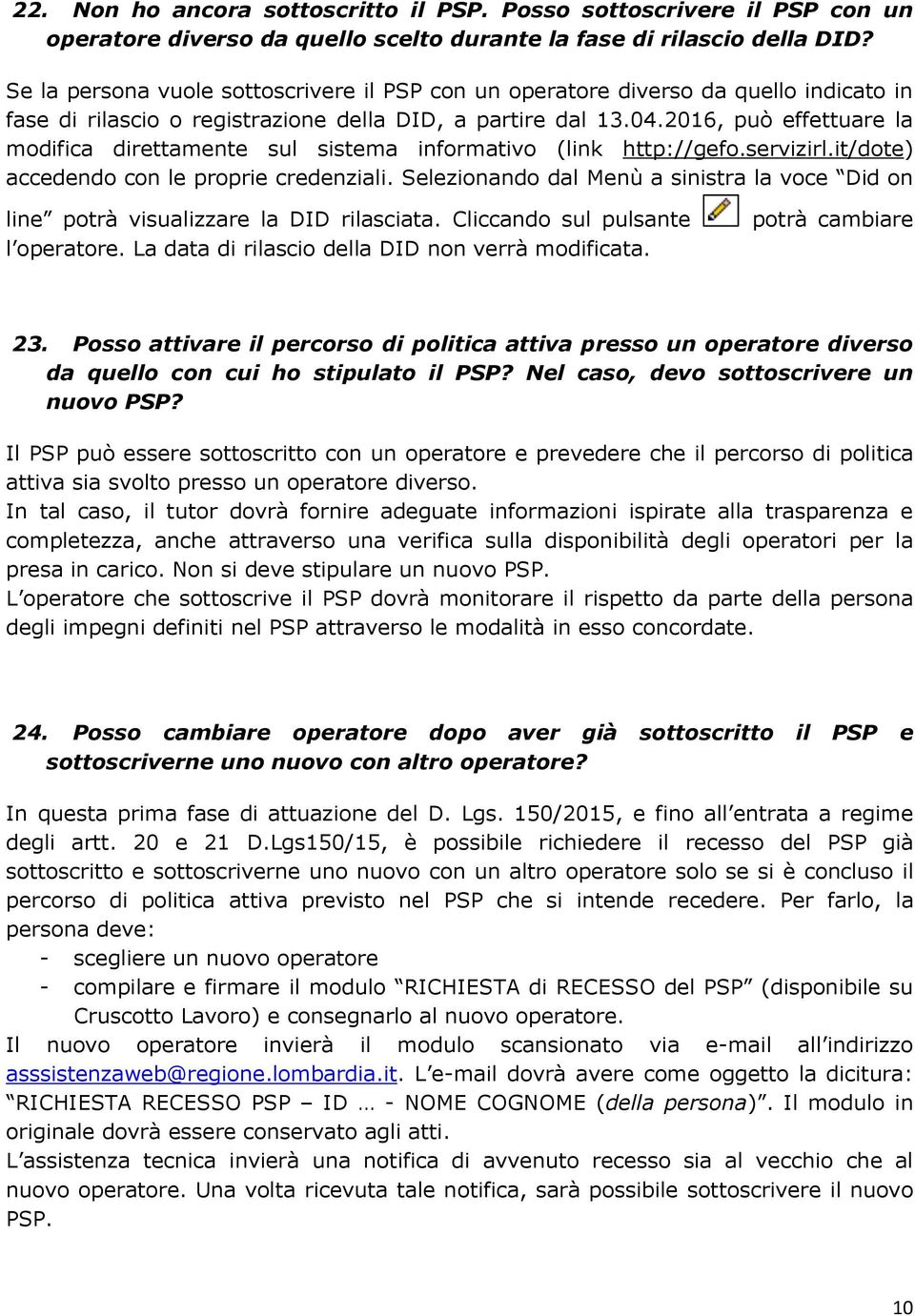 2016, può effettuare la modifica direttamente sul sistema informativo (link http://gefo.servizirl.it/dote) accedendo con le proprie credenziali.