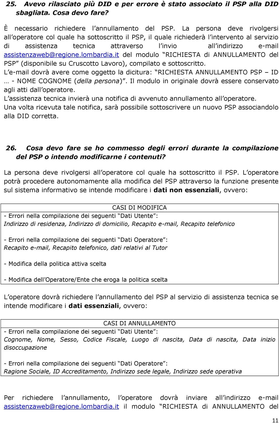 assistenzaweb@regione.lombardia.it del modulo RICHIESTA di ANNULLAMENTO del PSP (disponibile su Cruscotto Lavoro), compilato e sottoscritto.