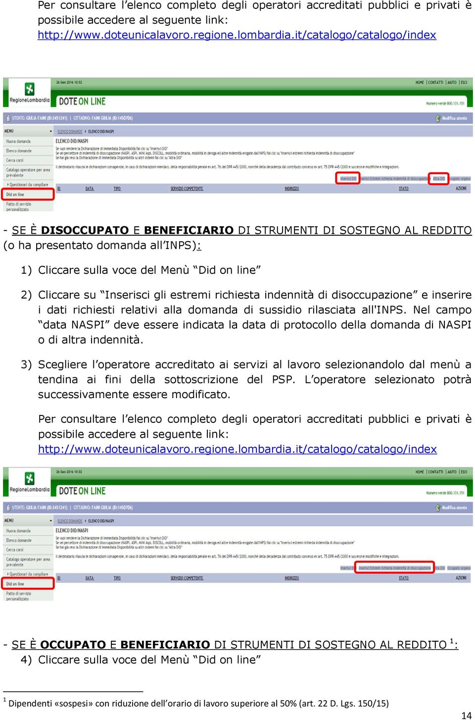 Inserisci gli estremi richiesta indennità di disoccupazione e inserire i dati richiesti relativi alla domanda di sussidio rilasciata all'inps.