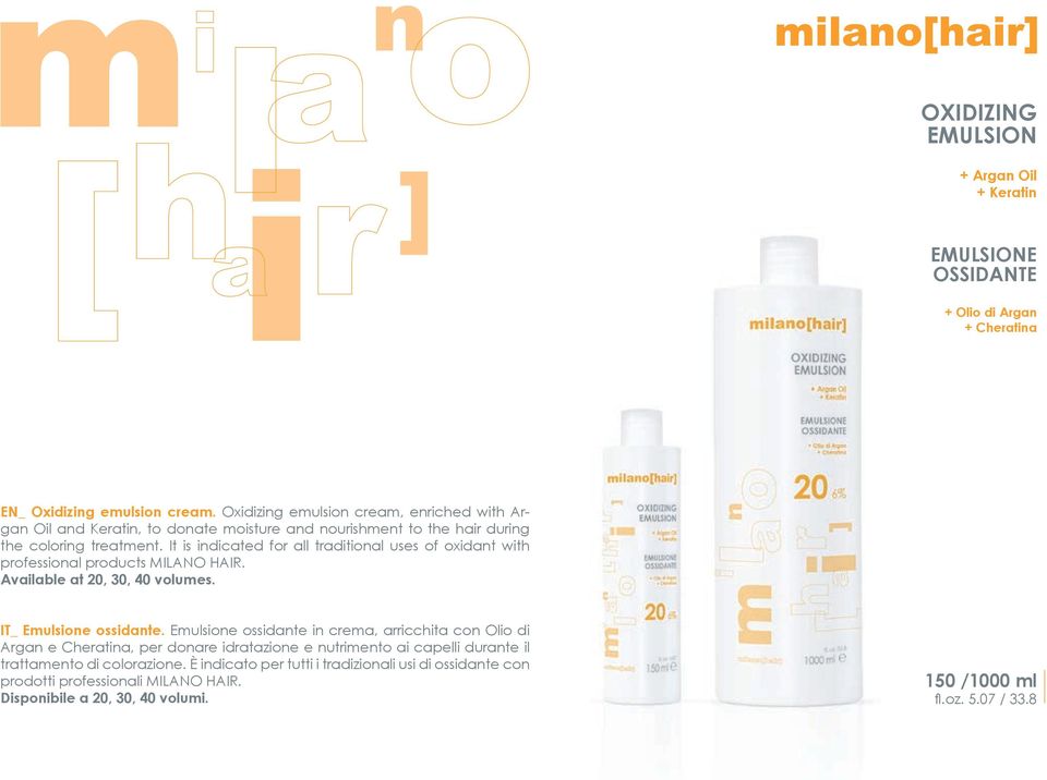 It is indicated for all traditional uses of oxidant with professional products MILANO HAIR. Available at 20, 30, 40 volumes. IT_ Emulsione ossidante.