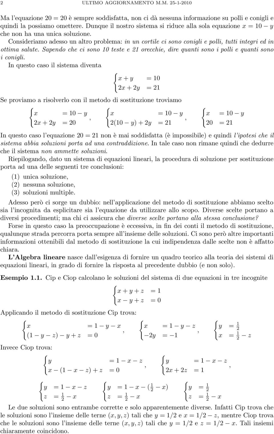 Consideriamo adesso un altro problema: in un cortile ci sono conigli e polli tutti integri ed in ottima salute.