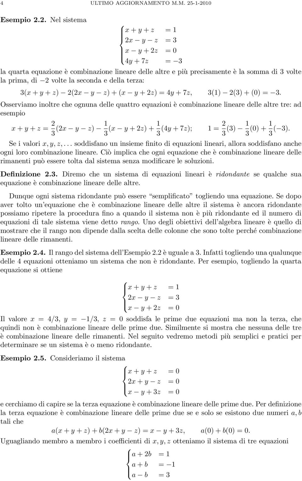 la seconda e della terza: 3(x + y + z) 2(2x y z) + (x y + 2z) = 4y + 7z 3(1) 2(3) + (0) = 3.