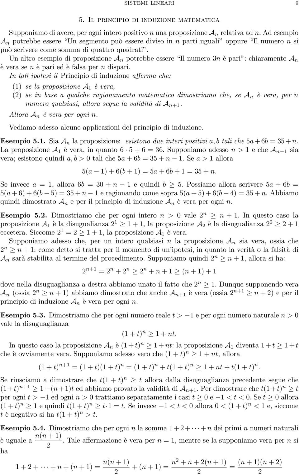 Un altro esempio di proposizione A n potrebbe essere Il numero 3n è pari : chiaramente A n è vera se n è pari ed è falsa per n dispari.