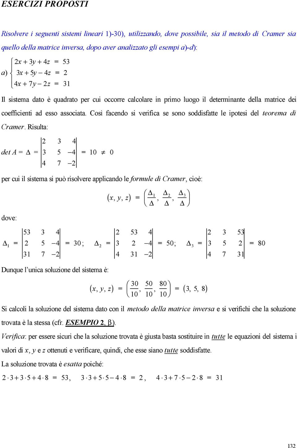 Rsulta: det A 2 3 4 3 5 4 4 7 2 0 0 per cu l sstema s può rsolvere applcado le formule d Cramer, coè: dove:,,,, ( x z) 2 3 53 3 4 2 53 4 2 3 53 2 5 4 30; 2 3 2 4 50; 3 3 5 2 80 3 7 2 Duque l uca