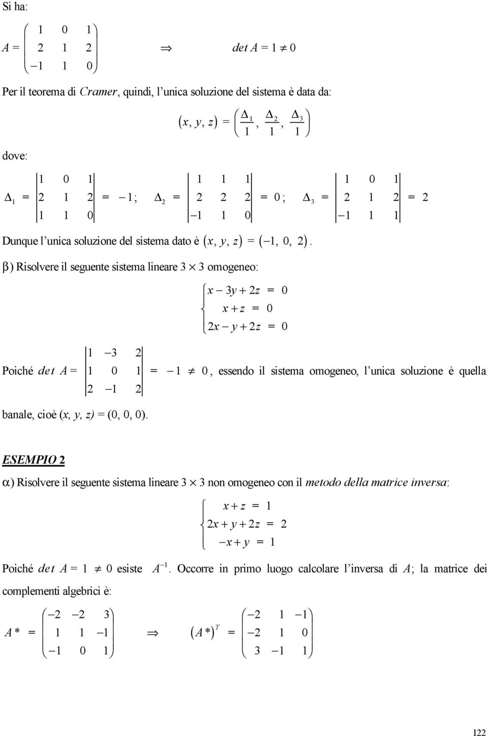 Poché det A 3 2 0 2 2 0, essedo l sstema omogeeo, l uca soluzoe è quella baale, coè (x,, z) (0, 0, 0).