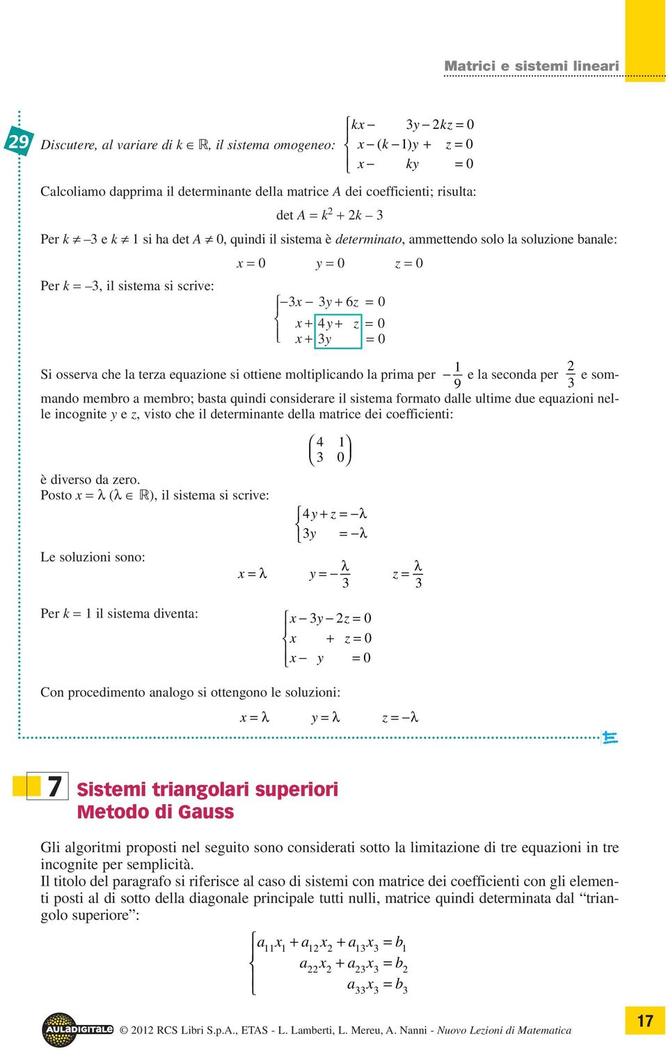 per e l second per e sommndo membro membro; bst quindi considerre il sistem formto dlle ultime due equzioni nel- 9 le incognite y e z, visto che il determinnte dell mtrice dei coefficienti: è diverso