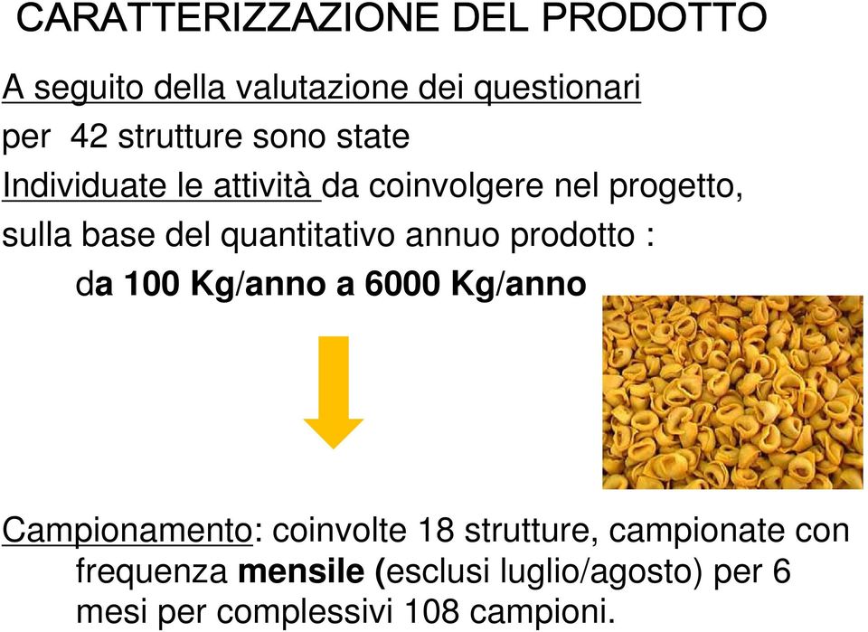 annuo prodotto : da 100 Kg/anno a 6000 Kg/anno Campionamento: coinvolte 18 strutture,