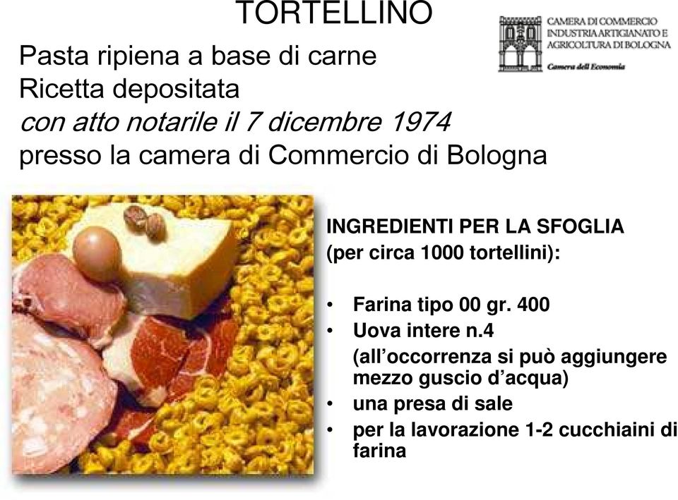 circa 1000 tortellini): Farina tipo 00 gr. 400 Uova intere n.