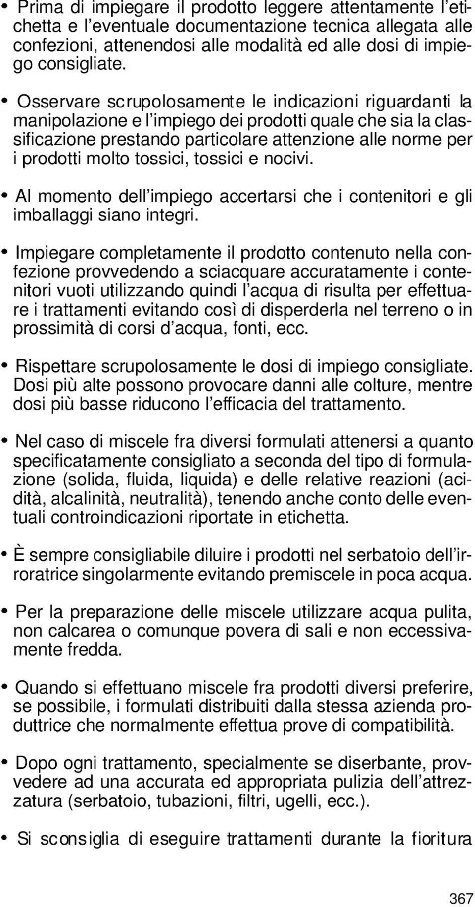 tossici, tossici e nocivi. Al momento dell impiego accertarsi che i contenitori e gli imballaggi siano integri.