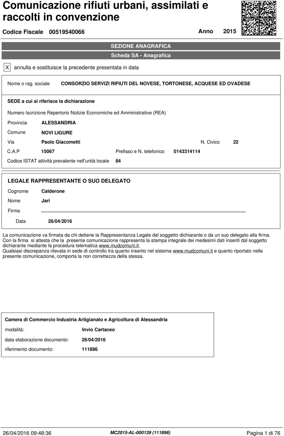 sociale CONSORZIO SERVIZI RIFIUTI DEL NOVESE, TORTONESE, ACQUESE ED OVADESE SEDE a cui si riferisce la dichiarazione Numero Iscrizione Repertorio Notizie Economiche ed Amministrative (REA) Provincia