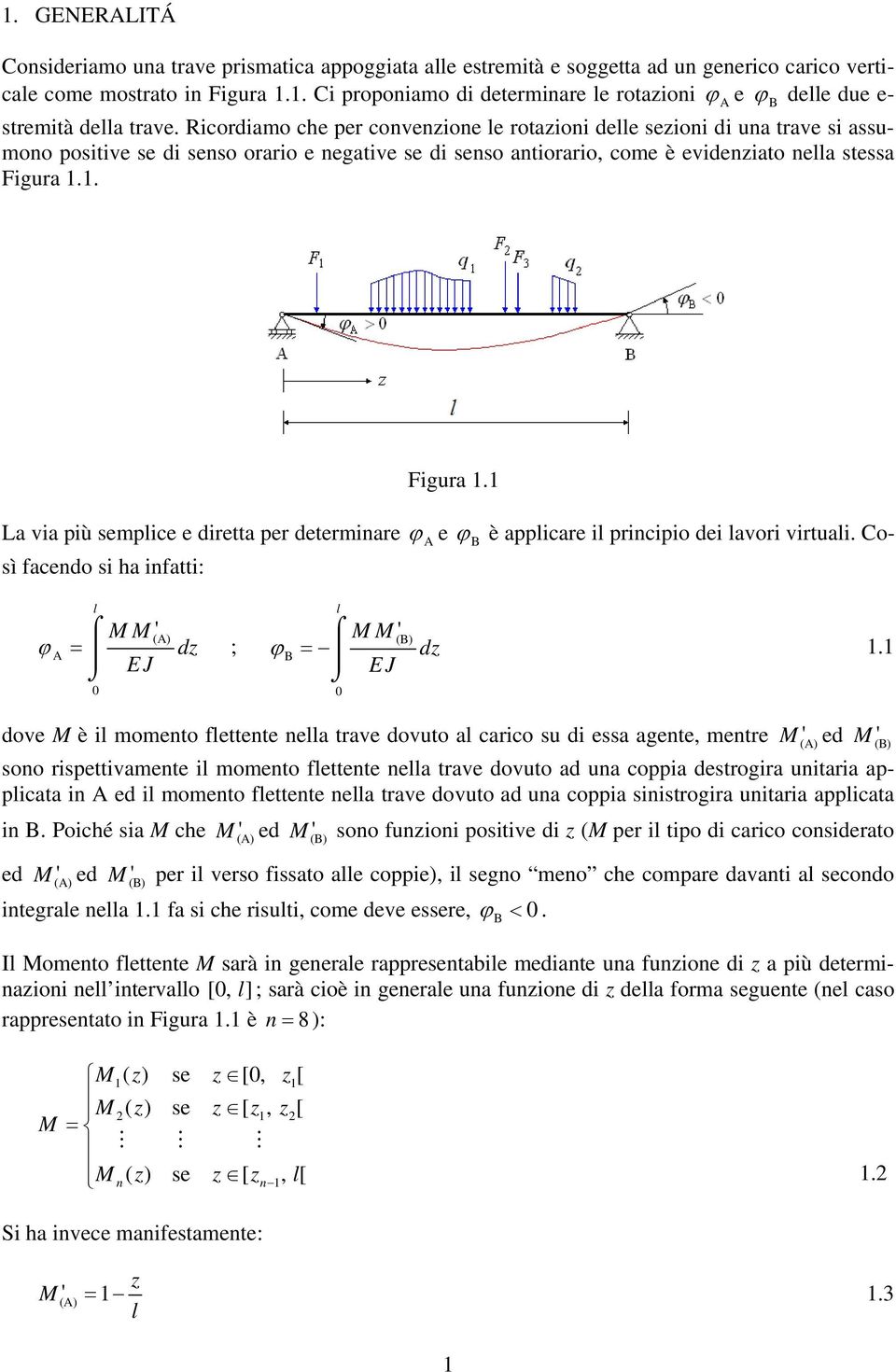 Ricordiamo che per convenzione e rotazioni dee sezioni di una trave si assumono positive se di senso orario e negative se di senso antiorario, come è evidenziato nea stessa Figura.