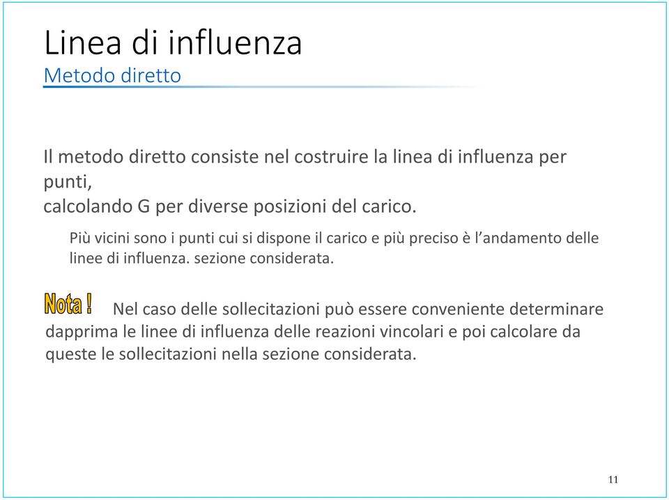 Più vicini sono i punti cui si dispone il carico e più preciso è l andamento delle linee di influenza.