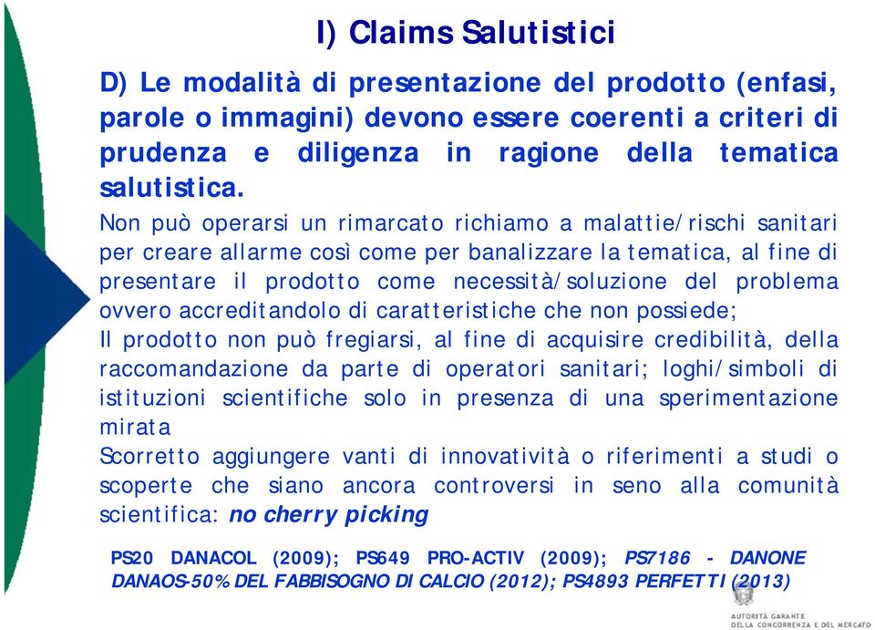 ovvero accreditandolo di caratteristiche che non possiede; Il prodotto non può fregiarsi, al fine di acquisire credibilità, della raccomandazione da parte di operatori sanitari; loghi/simboli di