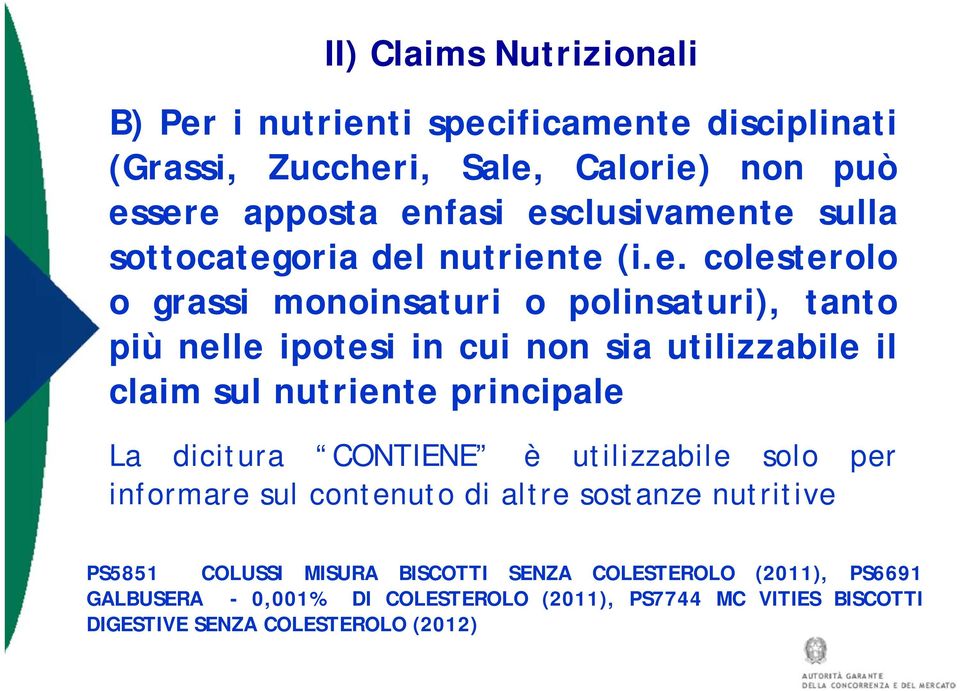 utilizzabile il claim sul nutriente principale La dicitura CONTIENE è utilizzabile solo per informare sul contenuto di altre sostanze nutritive