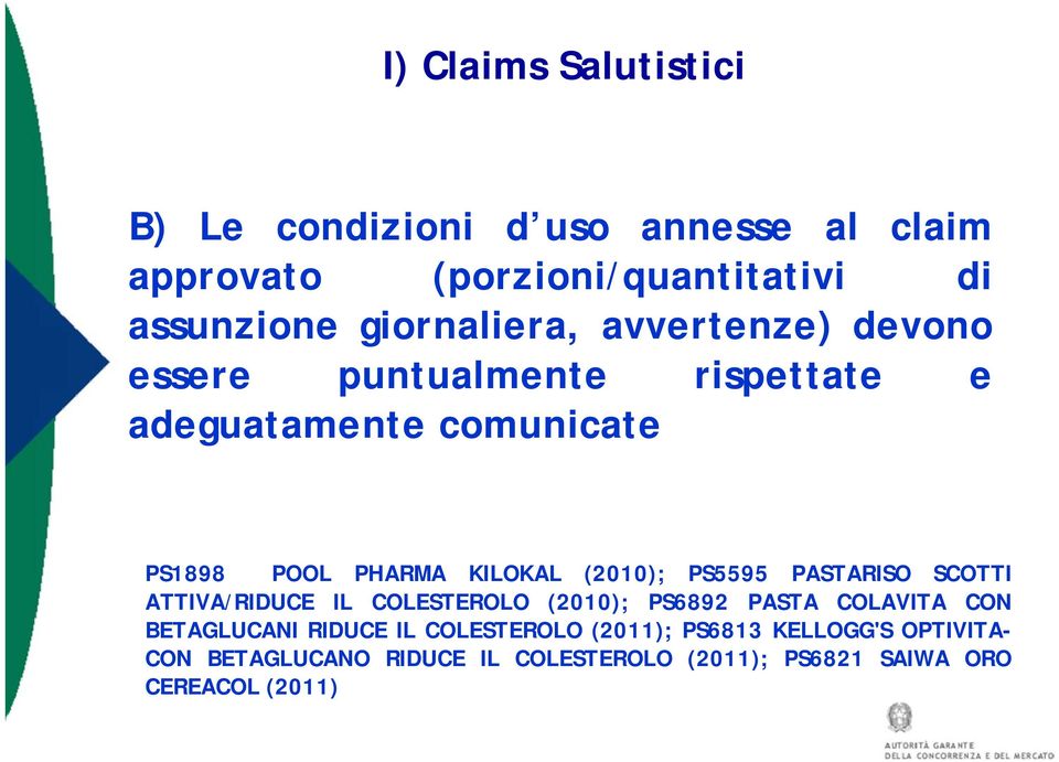 (2010); PS5595 PASTARISO SCOTTI ATTIVA/RIDUCE IL COLESTEROLO (2010); PS6892 PASTA COLAVITA CON BETAGLUCANI RIDUCE IL