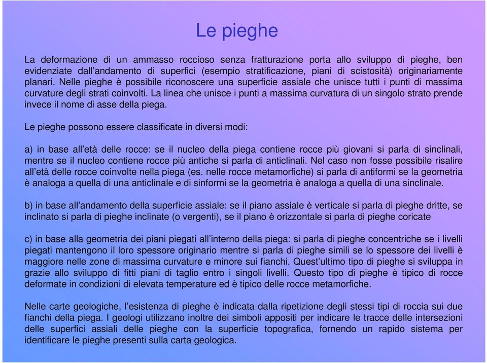 La linea che unisce i punti a massima curvatura di un singolo strato prende invece il nome di asse della piega.