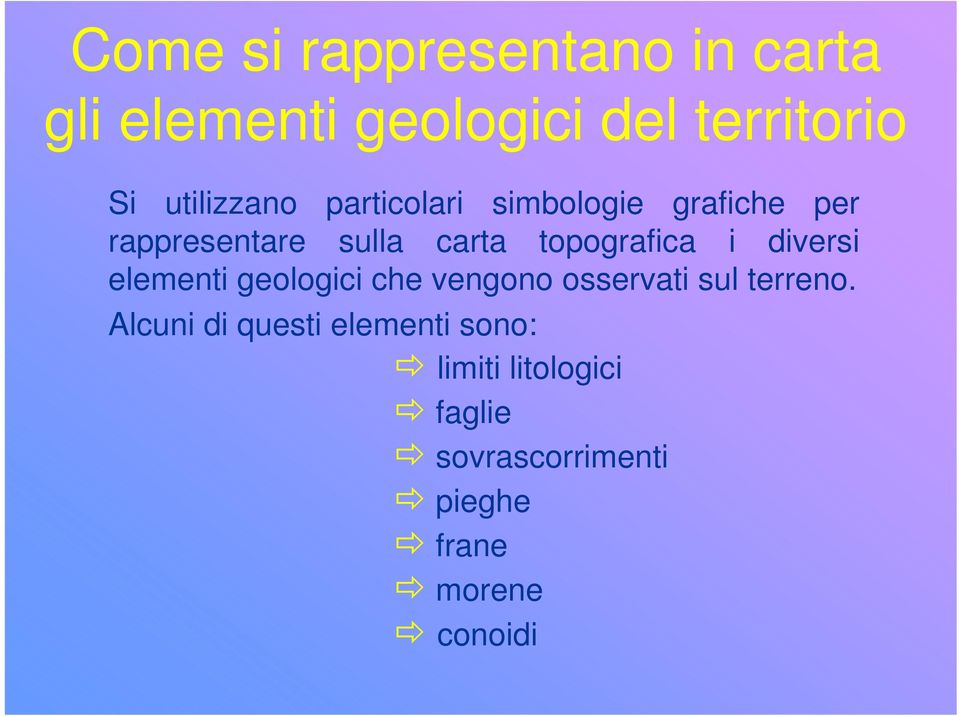 topografica i diversi elementi geologici che vengono osservati sul terreno.