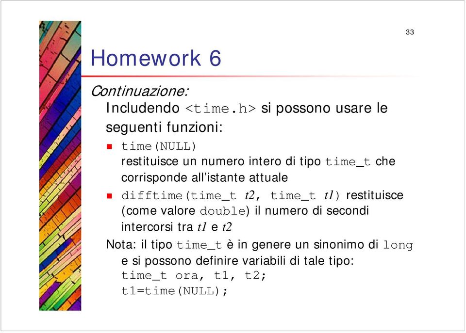 corrisponde all istante attuale difftime(time_t t, time_t t1) restituisce (come valore double) il numero