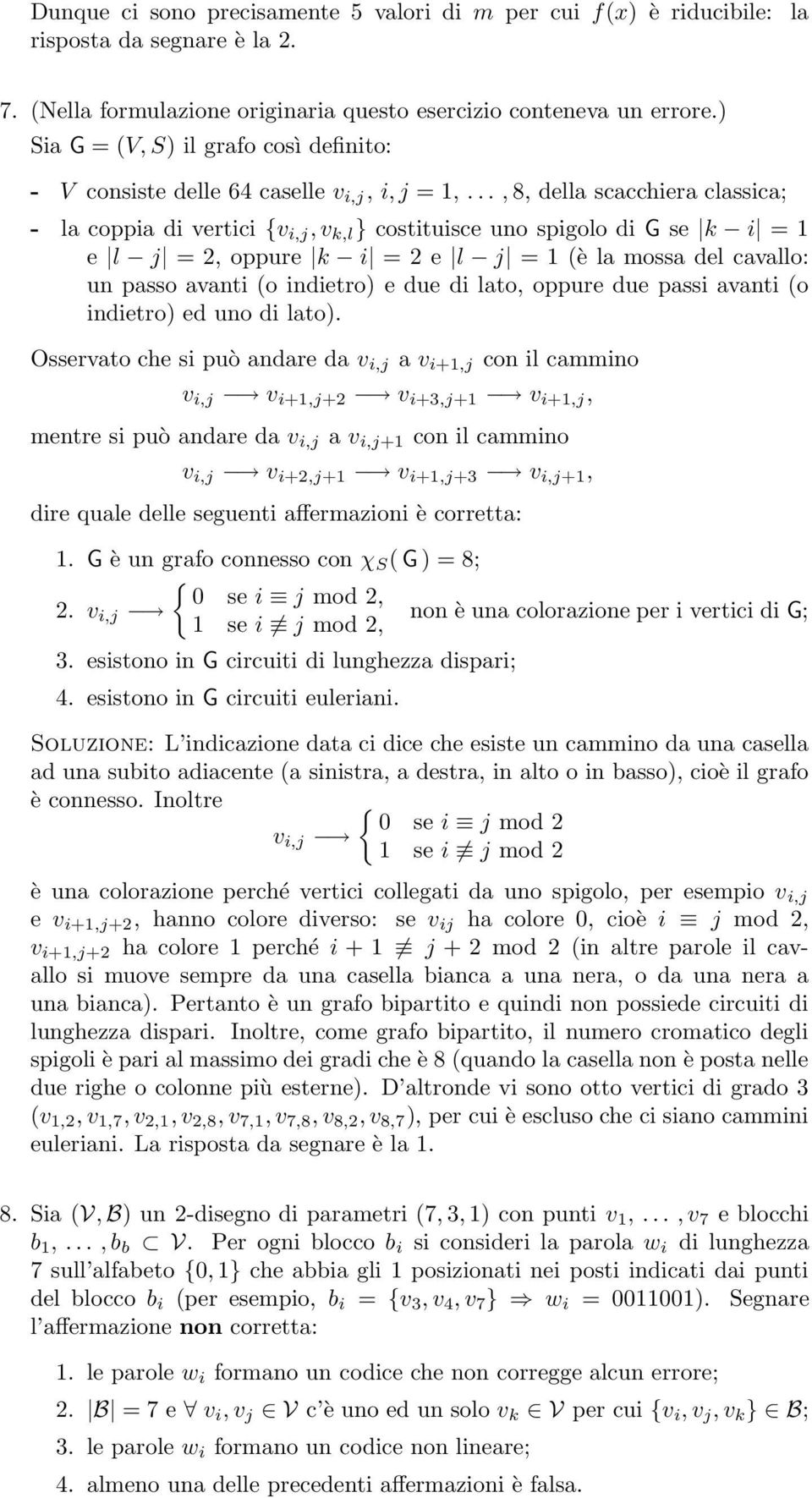 .., 8, della scacchiera classica; - la coppia di vertici {v i,j, v k,l } costituisce uno spigolo di G se k i = 1 e l j = 2, oppure k i = 2 e l j = 1 (è la mossa del cavallo: un passo avanti (o