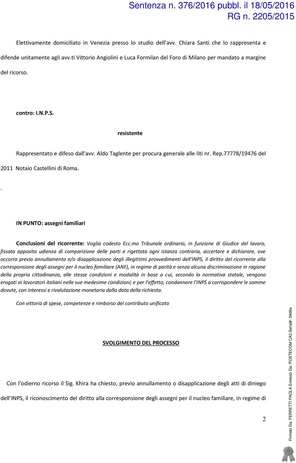 Aldo Taglente per procura generale alle liti nr. Rep.77778/19476 del 2011 Notaio Castellini di Roma.. IN PUNTO: assegni familiari Conclusioni del ricorrente: Voglia codesto Ecc.