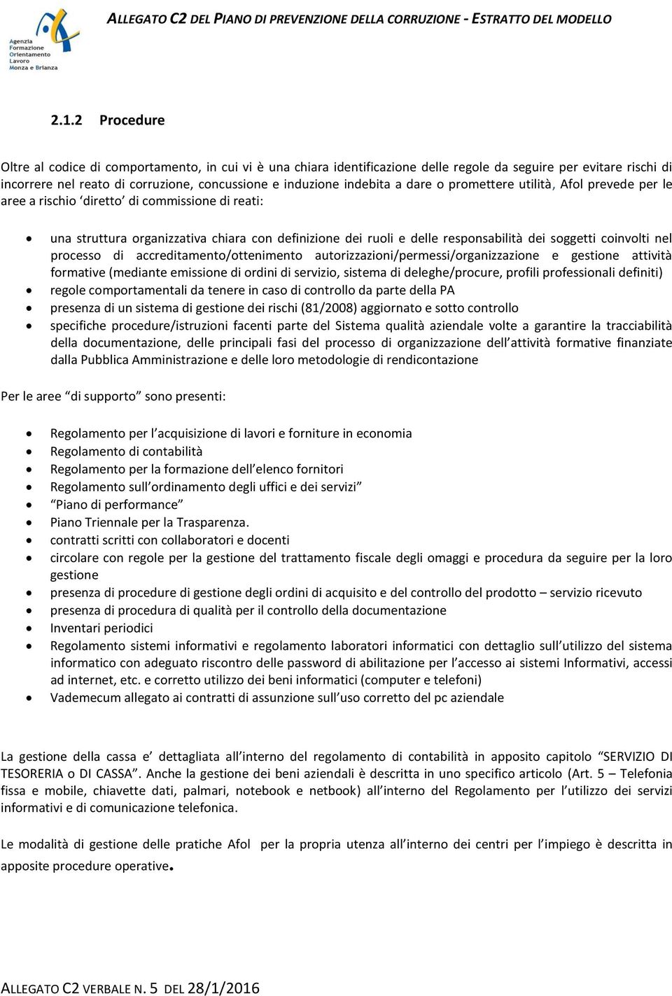 soggetti coinvolti nel processo di accreditamento/ottenimento autorizzazioni/permessi/organizzazione e gestione attività formative (mediante emissione di ordini di servizio, sistema di