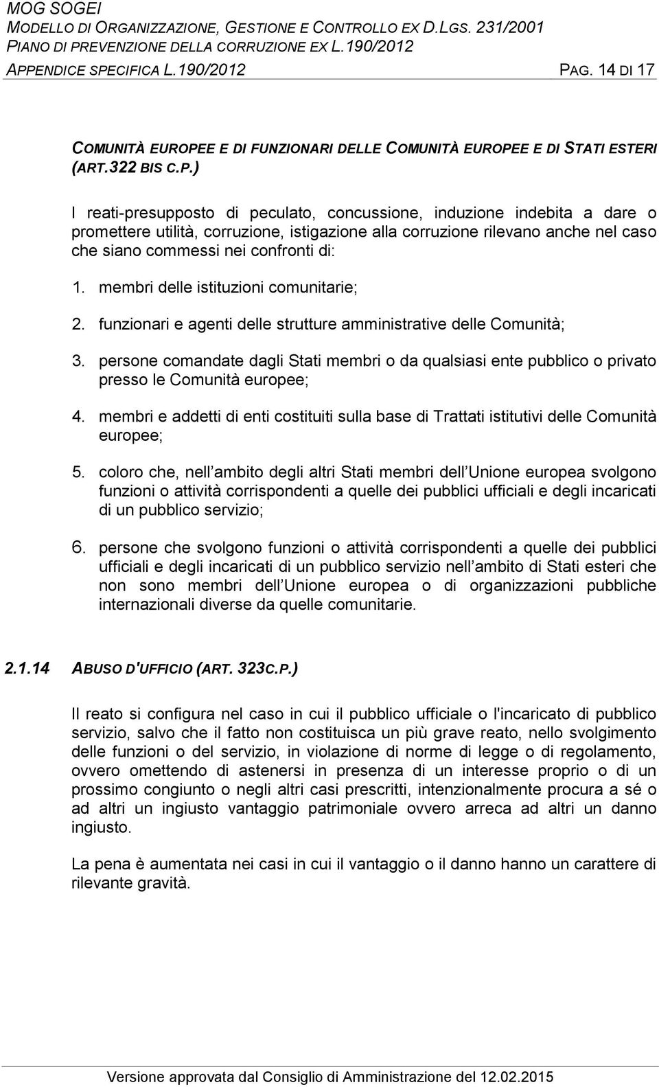 funzionari e agenti delle strutture amministrative delle Comunità; 3. persone comandate dagli Stati membri o da qualsiasi ente pubblico o privato presso le Comunità europee; 4.