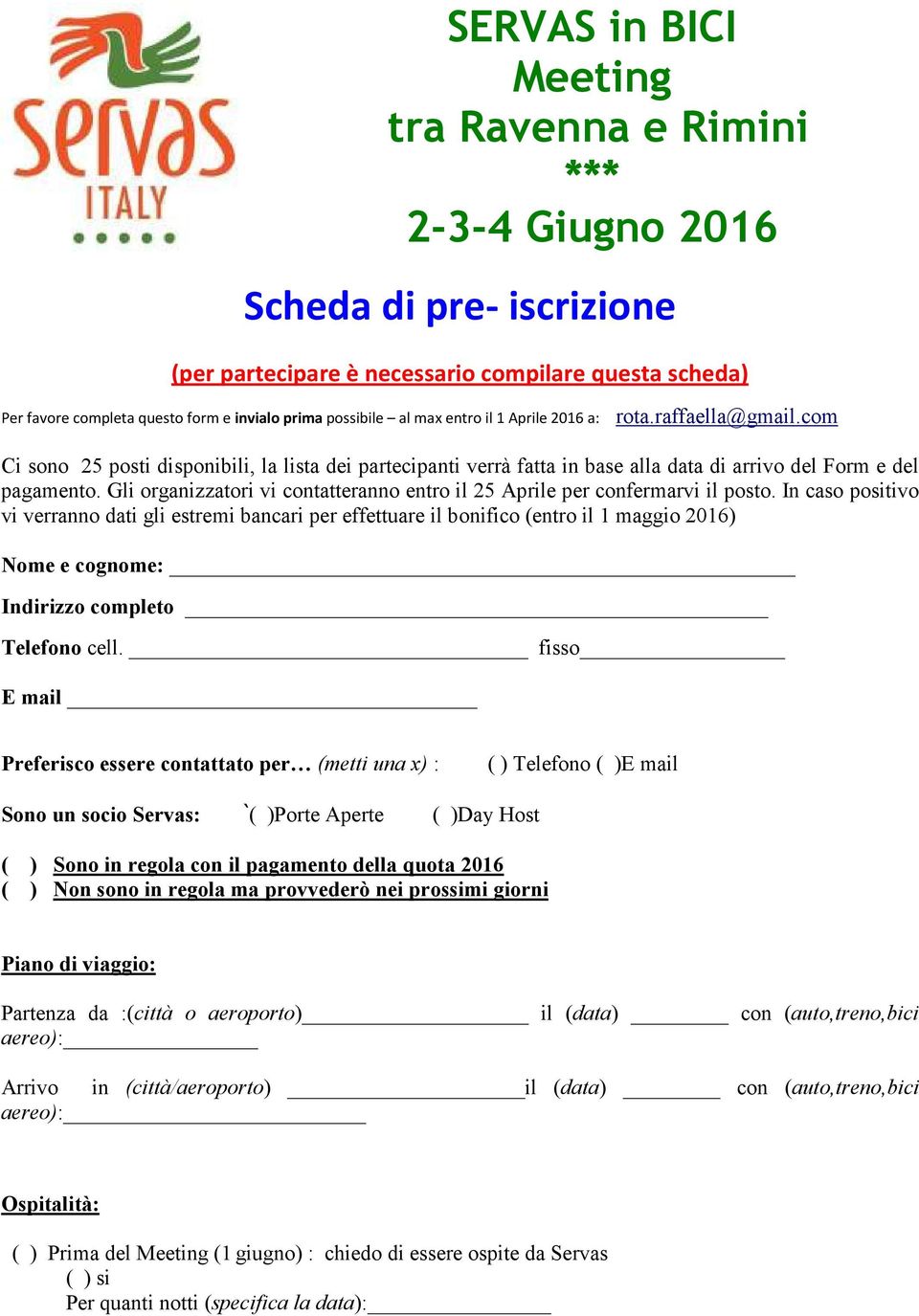 Gli organizzatori vi contatteranno entro il 25 Aprile per confermarvi il posto.