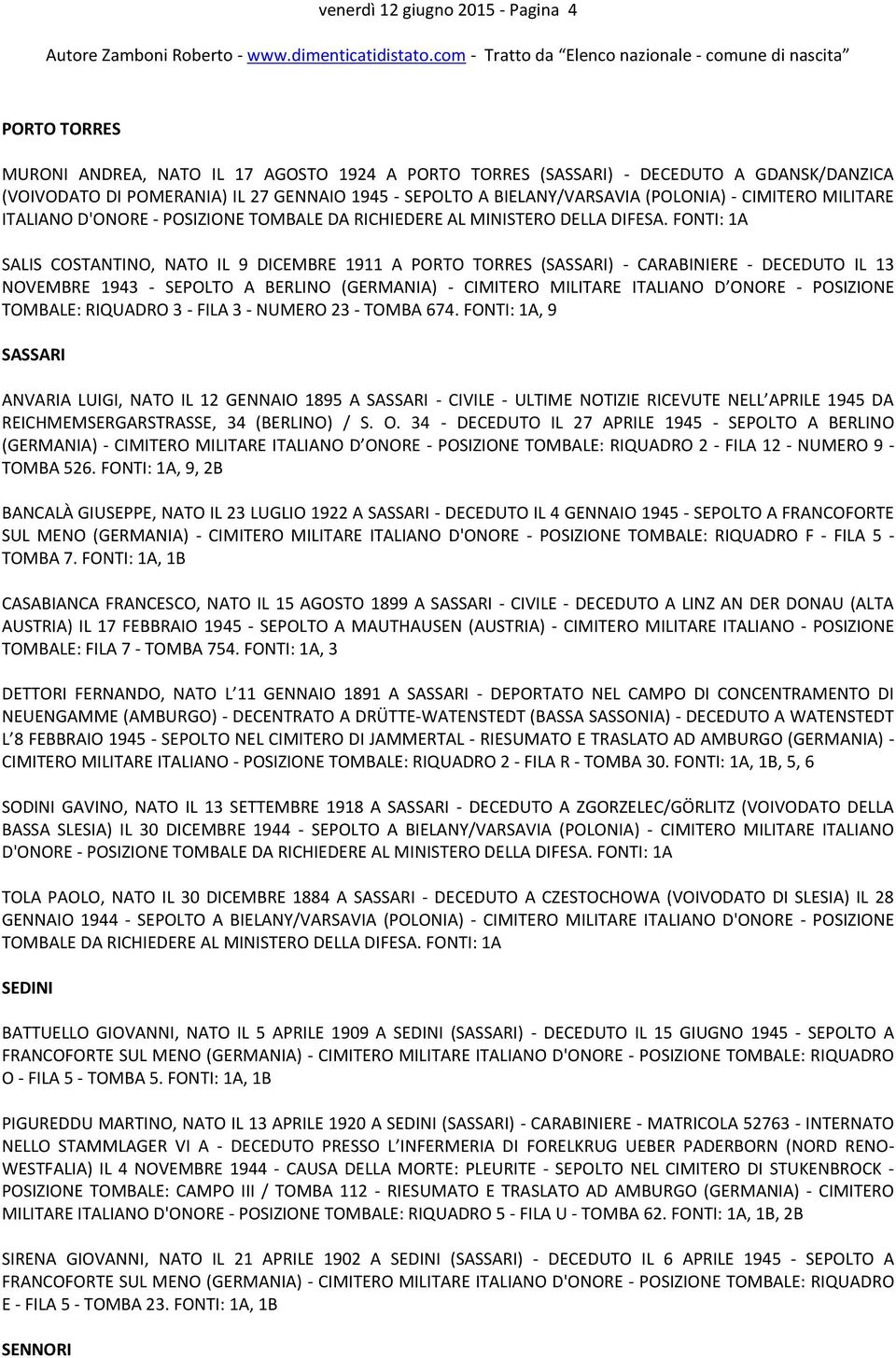 FONTI: 1A SALIS COSTANTINO, NATO IL 9 DICEMBRE 1911 A PORTO TORRES (SASSARI) - CARABINIERE - DECEDUTO IL 13 NOVEMBRE 1943 - SEPOLTO A BERLINO (GERMANIA) - CIMITERO MILITARE ITALIANO D ONORE -