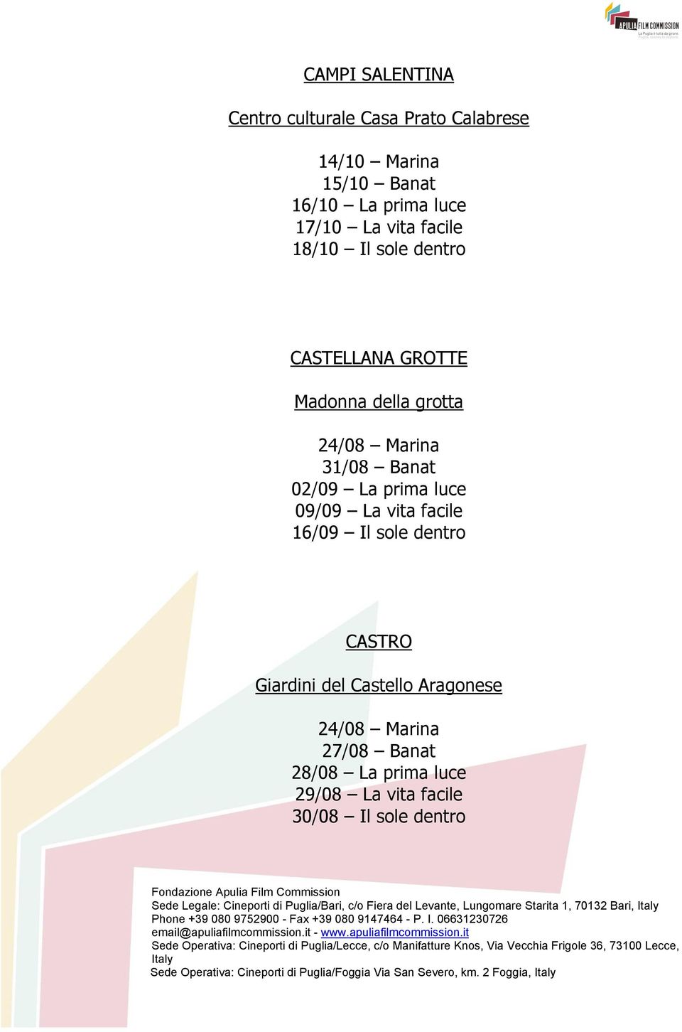 prima luce 16/09 Il sole dentro CASTRO Giardini del Castello Aragonese 24/08 Marina 27/08 Banat 28/08 La prima