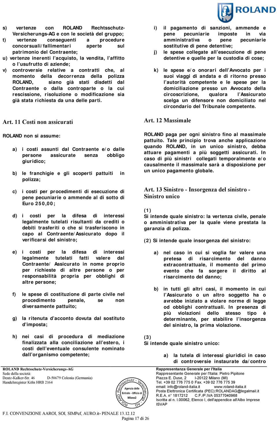 Contraente o dalla controparte o la cui rescissione, risoluzione o modificazione sia già stata richiesta da una delle parti. Art.