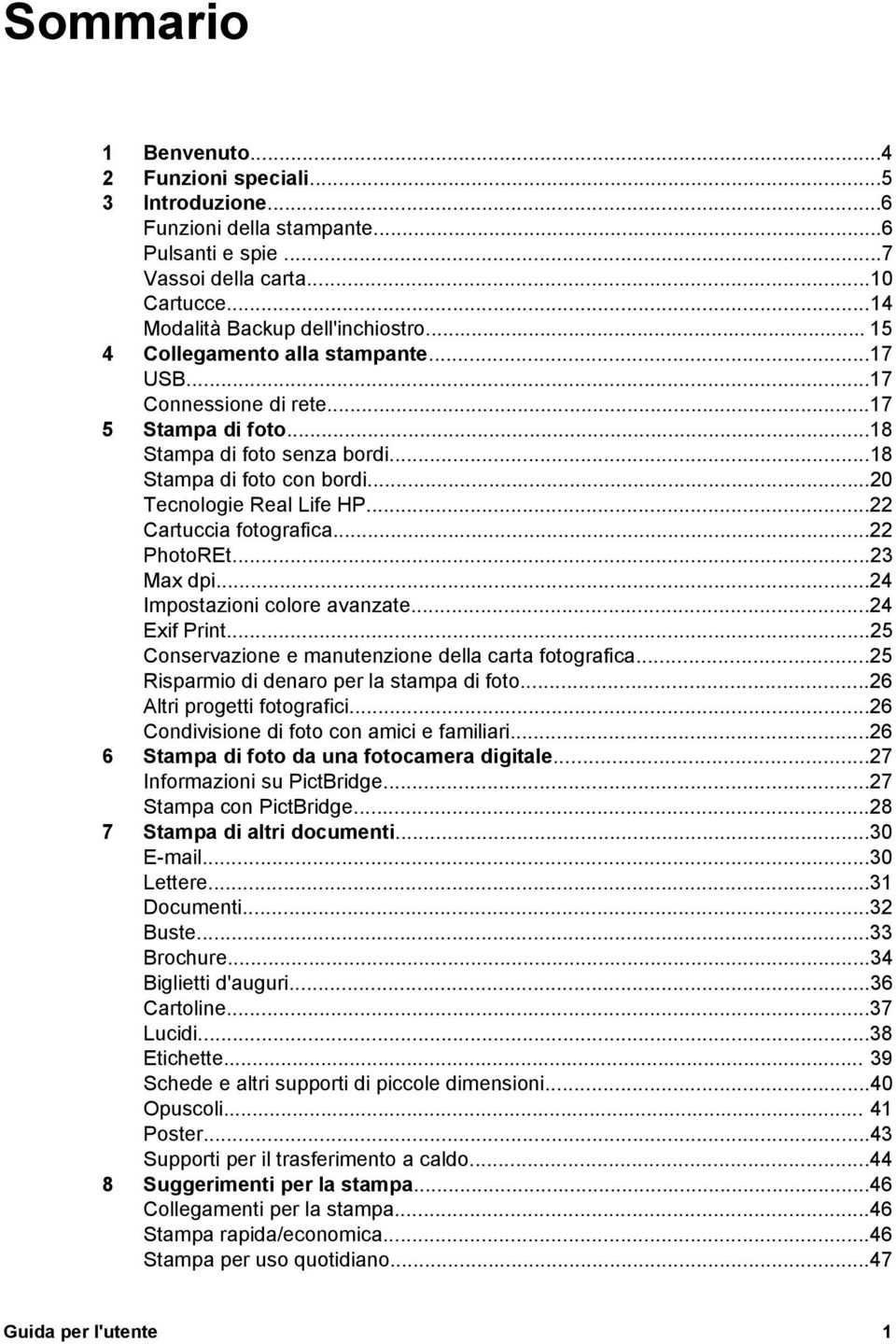..22 Cartuccia fotografica...22 PhotoREt...23 Max dpi...24 Impostazioni colore avanzate...24 Exif Print...25 Conservazione e manutenzione della carta fotografica.
