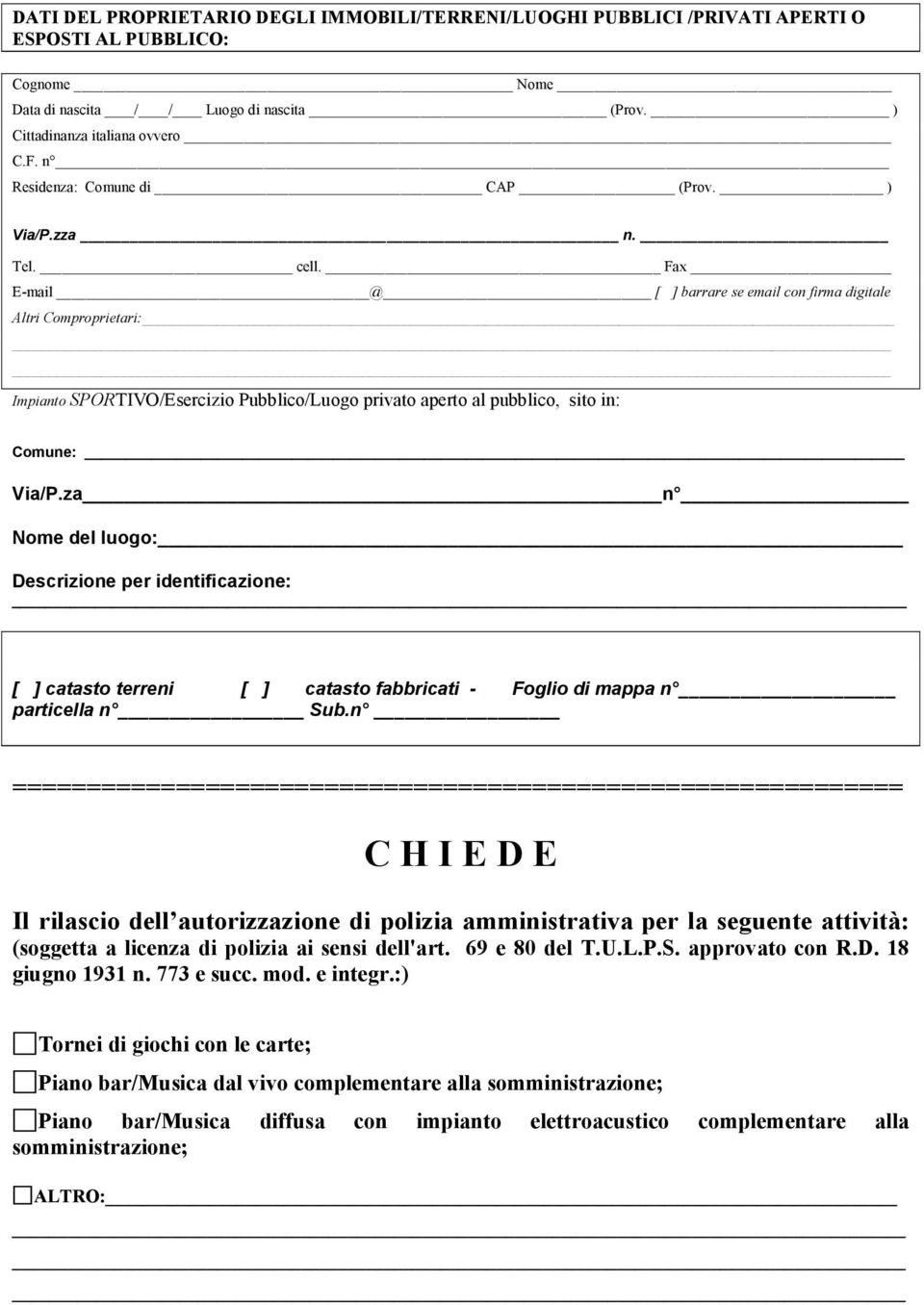 Fax E-mail @ [ ] barrare se email con firma digitale Altri Comproprietari: Impianto SPORTIVO/Esercizio Pubblico/Luogo privato aperto al pubblico, sito in: Comune: Via/P.