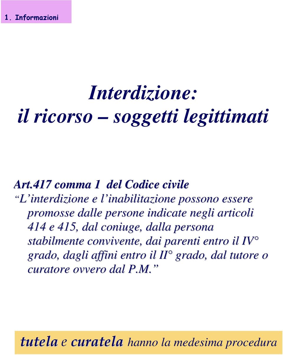 persone indicate negli articoli 414 e 415, dal coniuge, dalla persona stabilmente convivente, dai