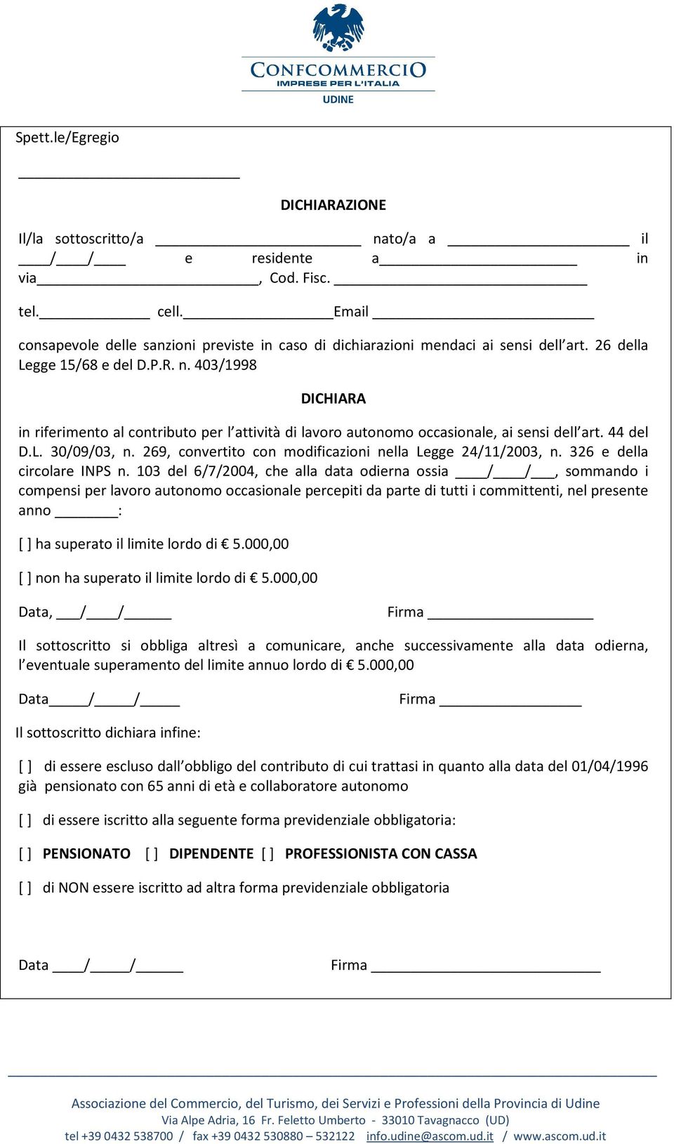 403/1998 DICHIARA in riferimento al contributo per l attività di lavoro autonomo occasionale, ai sensi dell art. 44 del D.L. 30/09/03, n. 269, convertito con modificazioni nella Legge 24/11/2003, n.