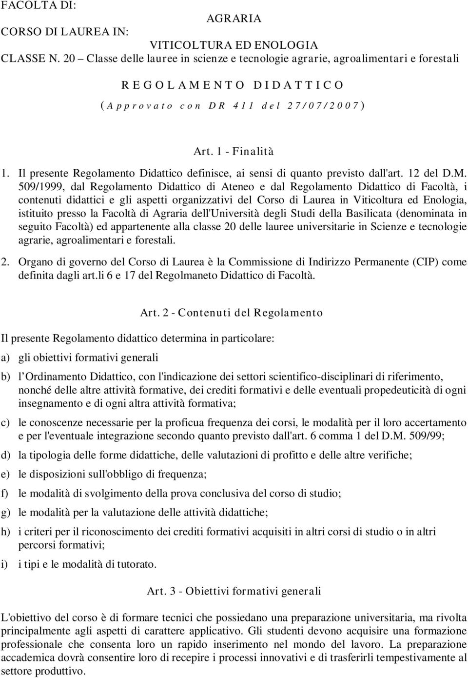 1 - Finalità 1. Il presente Regolamento Didattico definisce, ai sensi di quanto previsto dall'art. 12 del D.M.