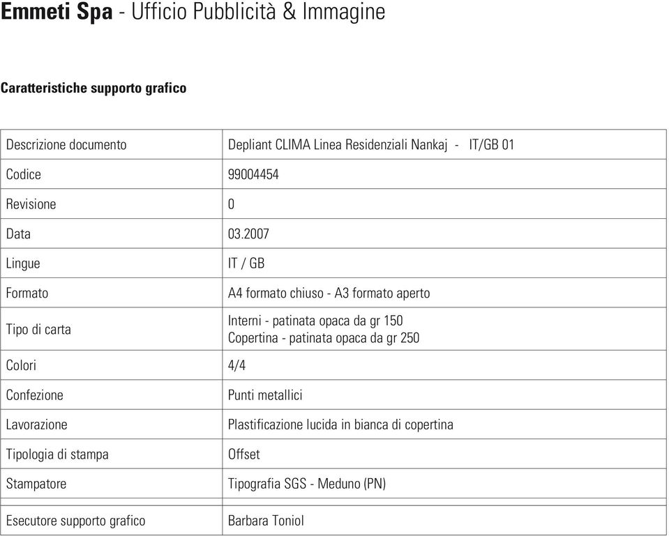 2007 ingue Formato Tipo di carta IT / GB A4 formato chiuso - A3 formato aperto Interni - patinata opaca da gr 150 Copertina -