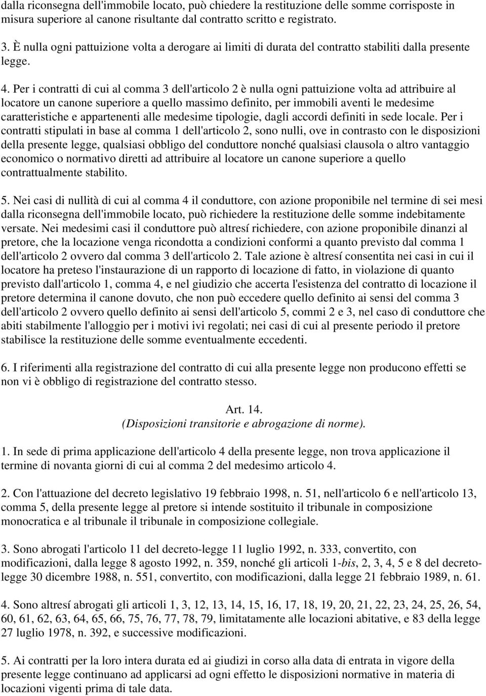 Per i contratti di cui al comma 3 dell'articolo 2 è nulla ogni pattuizione volta ad attribuire al locatore un canone superiore a quello massimo definito, per immobili aventi le medesime