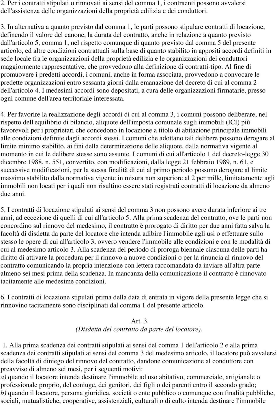 dall'articolo 5, comma 1, nel rispetto comunque di quanto previsto dal comma 5 del presente articolo, ed altre condizioni contrattuali sulla base di quanto stabilito in appositi accordi definiti in