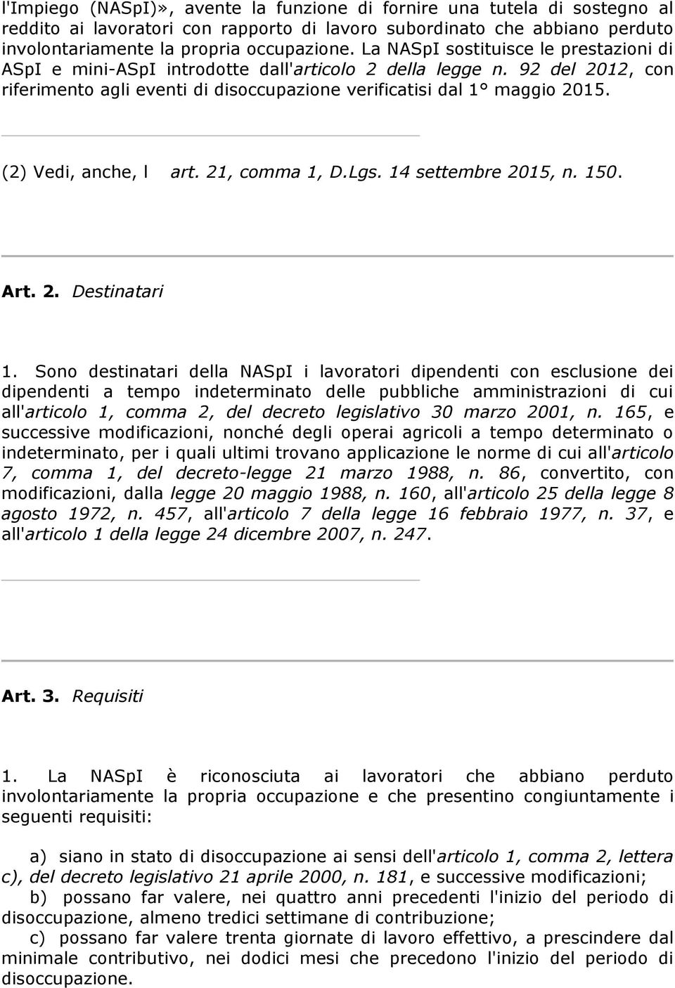 (2) Vedi, anche, l art. 21, comma 1, D.Lgs. 14 settembre 2015, n. 150. Art. 2. Destinatari 1.