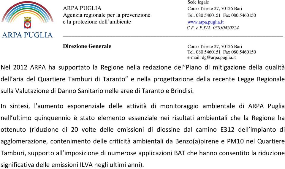 In sintesi, l aumento esponenziale delle attività di monitoraggio ambientale di ARPA Puglia nell ultimo quinquennio è stato elemento essenziale nei risultati ambientali che la Regione ha ottenuto