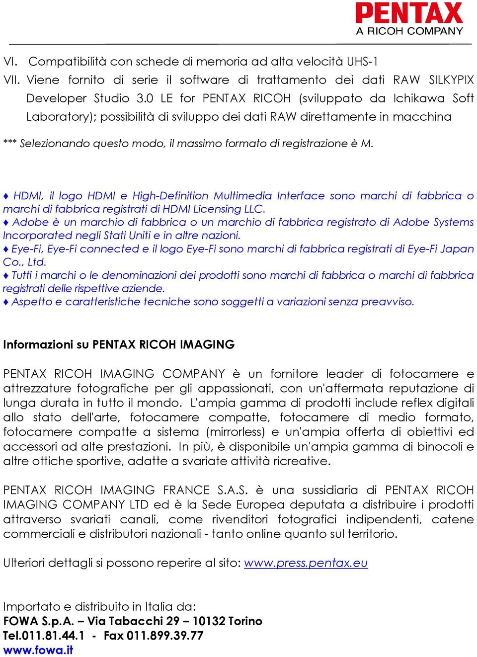 HDMI, il logo HDMI e High-Definition Multimedia Interface sono marchi di fabbrica o marchi di fabbrica registrati di HDMI Licensing LLC.