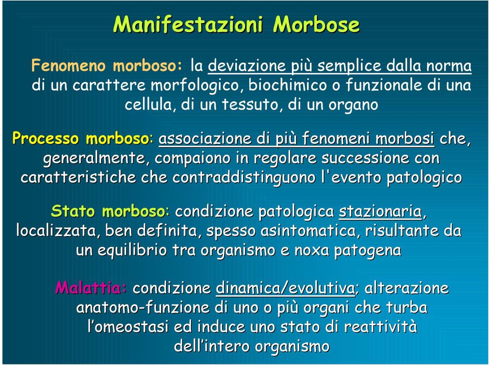 l'evento patologico Stato morboso: condizione patologica stazionaria, localizzata, ben definita, spesso asintomatica,, risultante da un equilibrio tra organismo e noxa