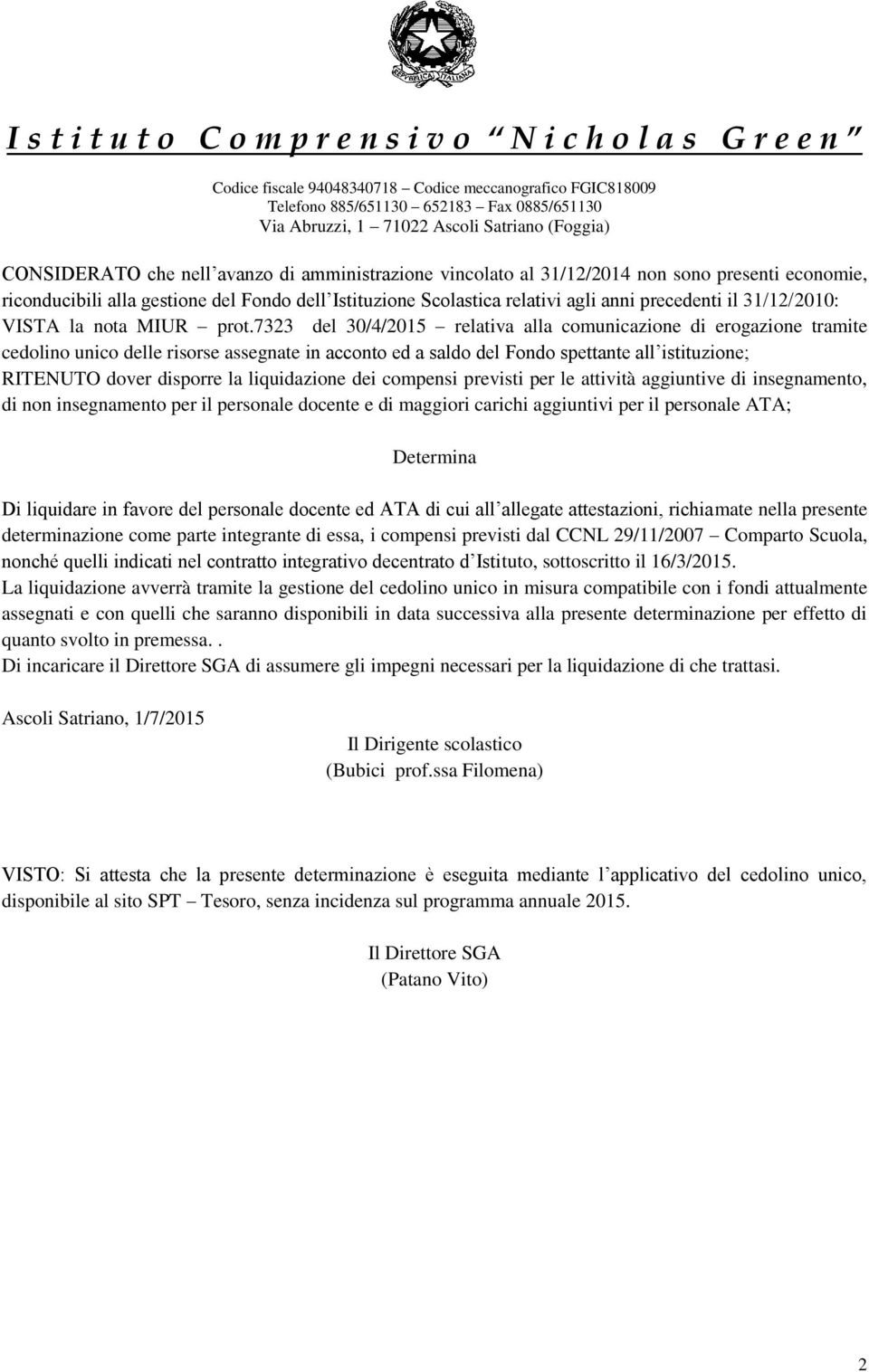 7323 del 3/4/215 relativa alla comunicazione di erogazione tramite cedolino unico delle risorse assegnate in acconto ed a saldo del Fondo spettante all istituzione; RITENUTO dover disporre la