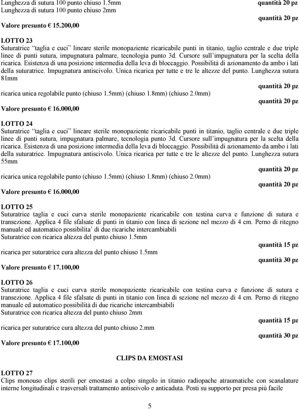 palmare, tecnologia punto 3d. Cursore sull impugnatura per la scelta della ricarica. Esistenza di una posizione intermedia della leva di bloccaggio.