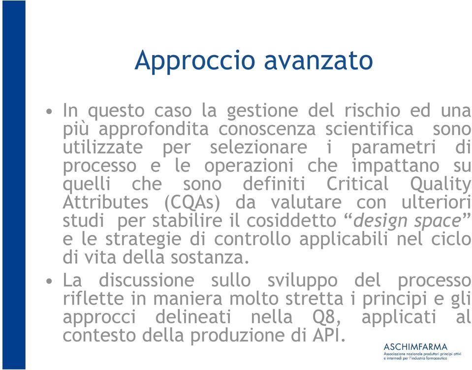 studi per stabilire il cosiddetto design space e le strategie di controllo applicabili nel ciclo di vita della sostanza.