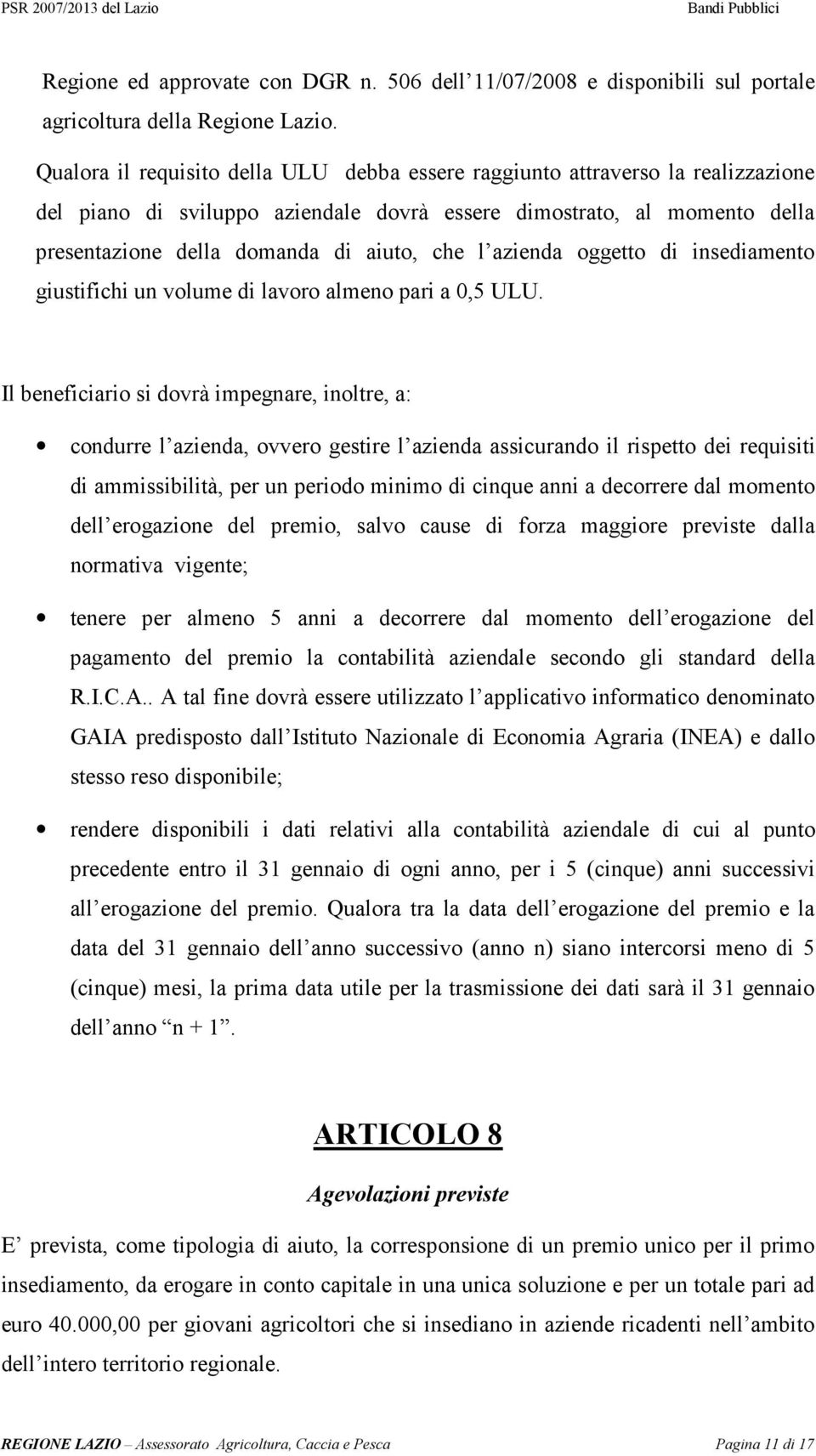 azienda oggetto di insediamento giustifichi un volume di lavoro almeno pari a 0,5 ULU.