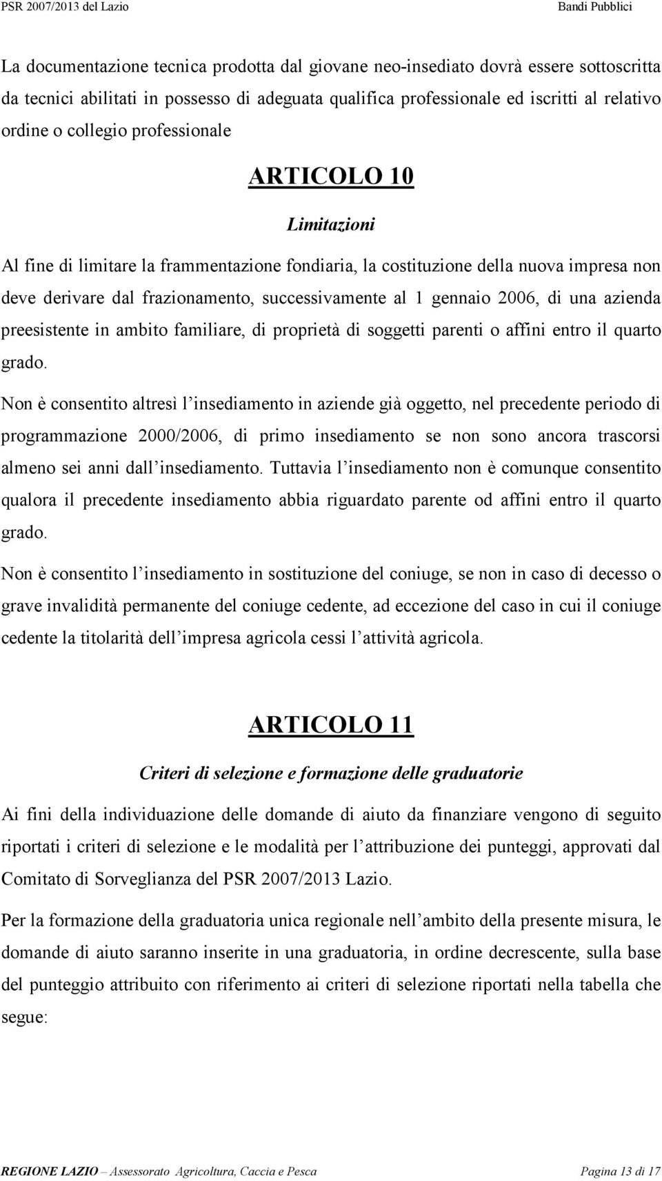 una azienda preesistente in ambito familiare, di proprietà di soggetti parenti o affini entro il quarto grado.