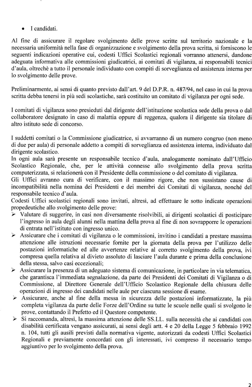 seguenti indicazioni operative cui, codesti Uffici Scolastici regionali vorranno attenersi, dandone adeguata informativa alle commissioni giudicatrici, ai comitati di vigilanza, ai responsabili