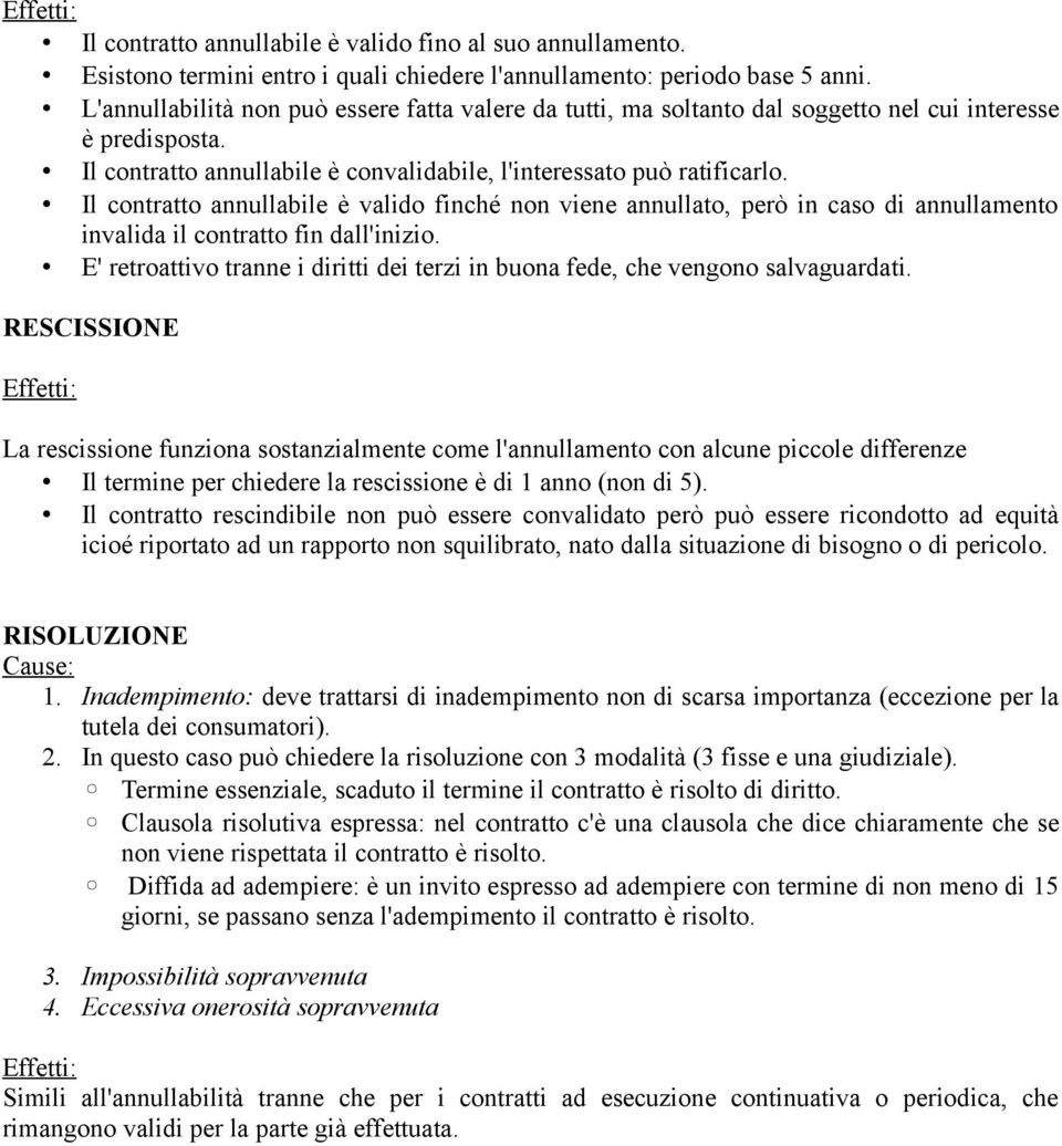 Il contratto annullabile è valido finché non viene annullato, però in caso di annullamento invalida il contratto fin dall'inizio.